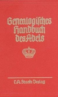 Genealogisches Handbuch des Adels. Enthaltend Fürstliche, Gräfliche, Freiherrliche, Adelige Häuser und Adelslexikon / Fürstliche Häuser