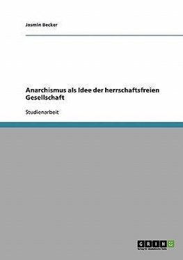Anarchismus als Idee der herrschaftsfreien Gesellschaft