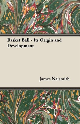 Basket Ball - Its Origin and Development