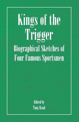 Kings of the Trigger - Biographical Sketches of Four Famous Sportsmen