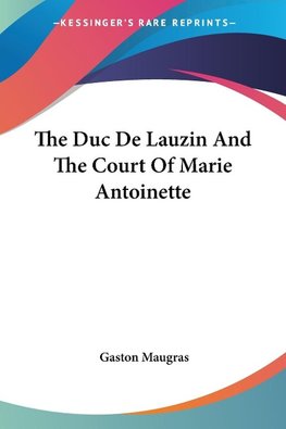 The Duc De Lauzin And The Court Of Marie Antoinette