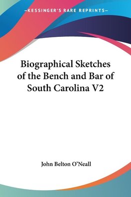 Biographical Sketches of the Bench and Bar of South Carolina V2