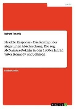 Flexible Response - Das Konzept der abgestuften Abschreckung: Die sog. McNamara-Doktrin in den 1960er Jahren unter Kennedy und Johnson