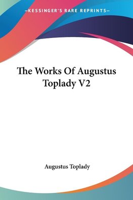 The Works Of Augustus Toplady V2