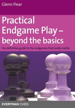 Practical Endgame Play - Beyond the Basics