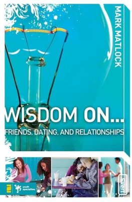 The Wisdom on ... Friends, Dating, and Relationships