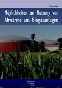 Möglichkeiten zur Nutzung von Abwärme in Biogasanlagen