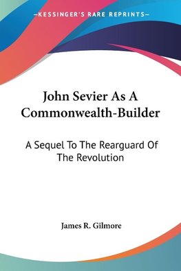 John Sevier As A Commonwealth-Builder