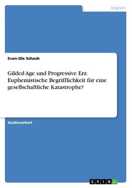 Gilded Age und Progressive Era: Euphemistische Begrifflichkeit für eine gesellschaftliche Katastrophe?