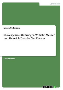 Shakespeareaufführungen: Wilhelm Meister und Heinrich Drendorf im Theater