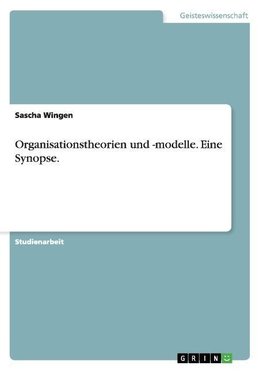 Organisationstheorien und -modelle. Eine Synopse.