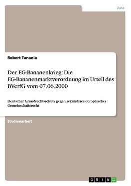Der EG-Bananenkrieg: Die EG-Bananenmarktverordnung im Urteil des BVerfG vom 07.06.2000