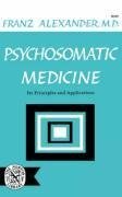 Alexander, F: Psychosomatic Medicine - Its Principles and Ap