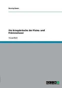 Die Kriegsbräuche der Plains- und Prärieindianer