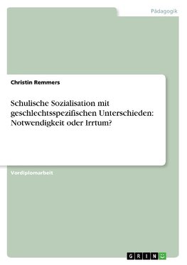 Schulische Sozialisation mit geschlechtsspezifischen Unterschieden: Notwendigkeit oder Irrtum?