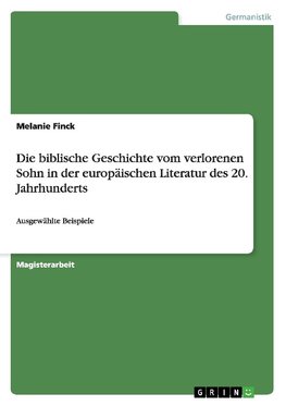 Die biblische Geschichte vom verlorenen Sohn in der europäischen Literatur des 20. Jahrhunderts
