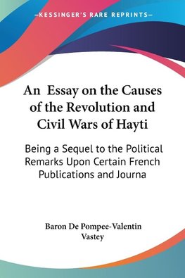 An  Essay on the Causes of the Revolution and Civil Wars of Hayti