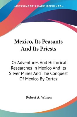 Mexico, Its Peasants And Its Priests