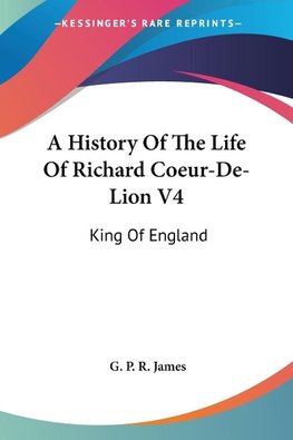 A History Of The Life Of Richard Coeur-De-Lion V4