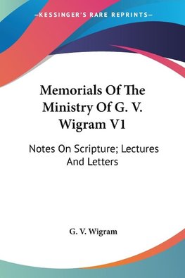 Memorials Of The Ministry Of G. V. Wigram V1