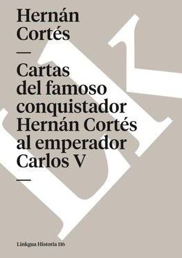 Cartas del famoso conquistador Hernán Cortés al emperador Carlos V