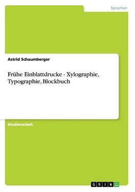 Frühe Einblattdrucke - Xylographie, Typographie, Blockbuch