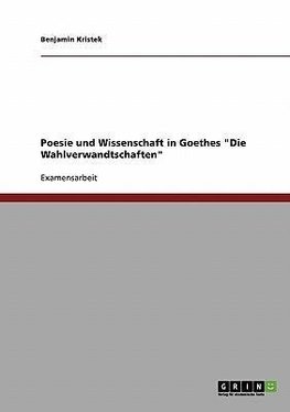 Poesie und Wissenschaft in Goethes "Die Wahlverwandtschaften"