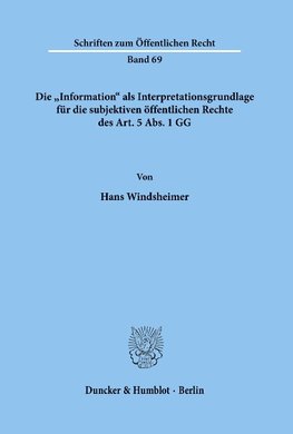 Die "Information« als Interpretationsgrundlage für die subjektiven öffentlichen Rechte des Art. 5 Abs. 1 GG.