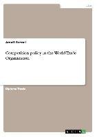 Competition policy in the World Trade Organization