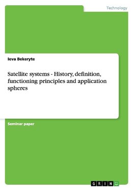 Satellite systems - History, definition, functioning principles and application spheres
