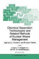 Chemical Separation Technologies and Related Methods of Nuclear Waste Management