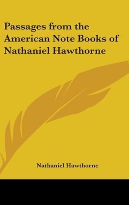 Passages from the American Note Books of Nathaniel Hawthorne
