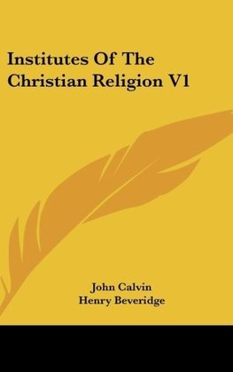Institutes Of The Christian Religion V1