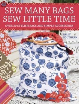 Sew Many Bags. Sew Little Time