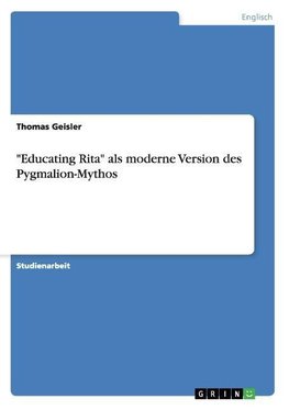 "Educating Rita" als moderne Version des Pygmalion-Mythos