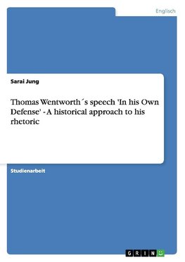 Thomas Wentworth´s speech 'In his Own Defense' - A historical approach to his rhetoric