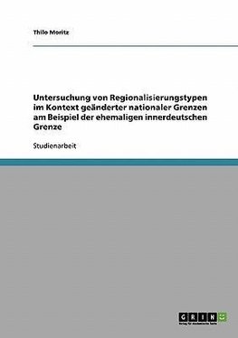 Untersuchung von Regionalisierungstypen im Kontext geänderter nationaler Grenzen am Beispiel der ehemaligen innerdeutschen Grenze