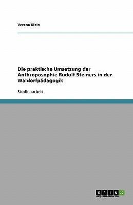 Die praktische Umsetzung der Anthroposophie Rudolf Steiners in der Waldorfpädagogik