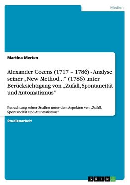 Alexander Cozens (1717 - 1786) - Analyse seiner "New Method..." (1786) unter Berücksichtigung von "Zufall, Spontaneität und Automatismus"