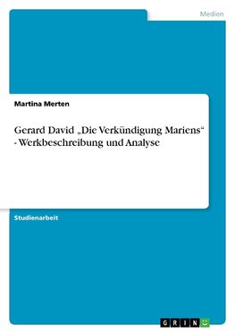 Gerard David "Die Verkündigung Mariens"  - Werkbeschreibung und Analyse