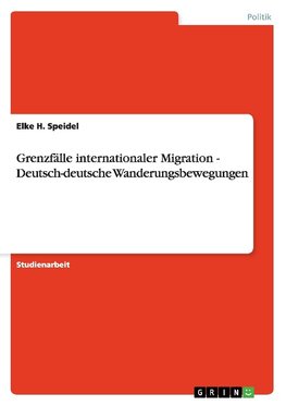 Grenzfälle internationaler Migration - Deutsch-deutsche Wanderungsbewegungen