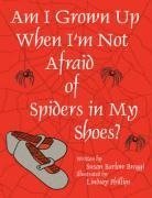 Am I Grown Up When I'm Not Afraid of Spiders In My Shoes?