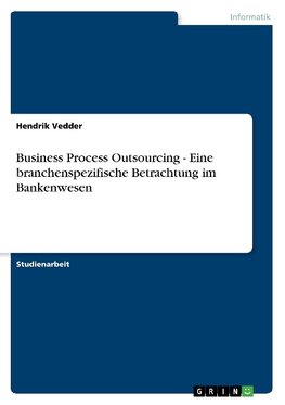 Business Process Outsourcing - Eine branchenspezifische Betrachtung im Bankenwesen