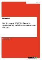 Die Revolution 1848/49 - Deutsche Nationsbildung im Zeichen von Einheit und Freiheit