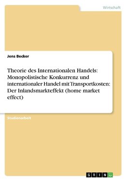 Theorie des Internationalen Handels: Monopolistische Konkurrenz und internationaler Handel mit Transportkosten: Der Inlandsmarkteffekt (home market effect)