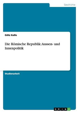 Die Römische Republik: Aussen- und Innenpolitik
