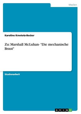 Zu: Marshall McLuhan- "Die mechanische Braut"