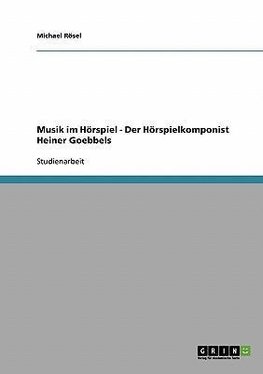 Musik im Hörspiel - Der Hörspielkomponist Heiner Goebbels