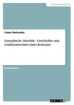 Europäische Identität - Geschichte und Funktionsweisen eines Konzepts