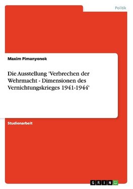 Die Ausstellung 'Verbrechen der Wehrmacht - Dimensionen des Vernichtungskrieges 1941-1944'